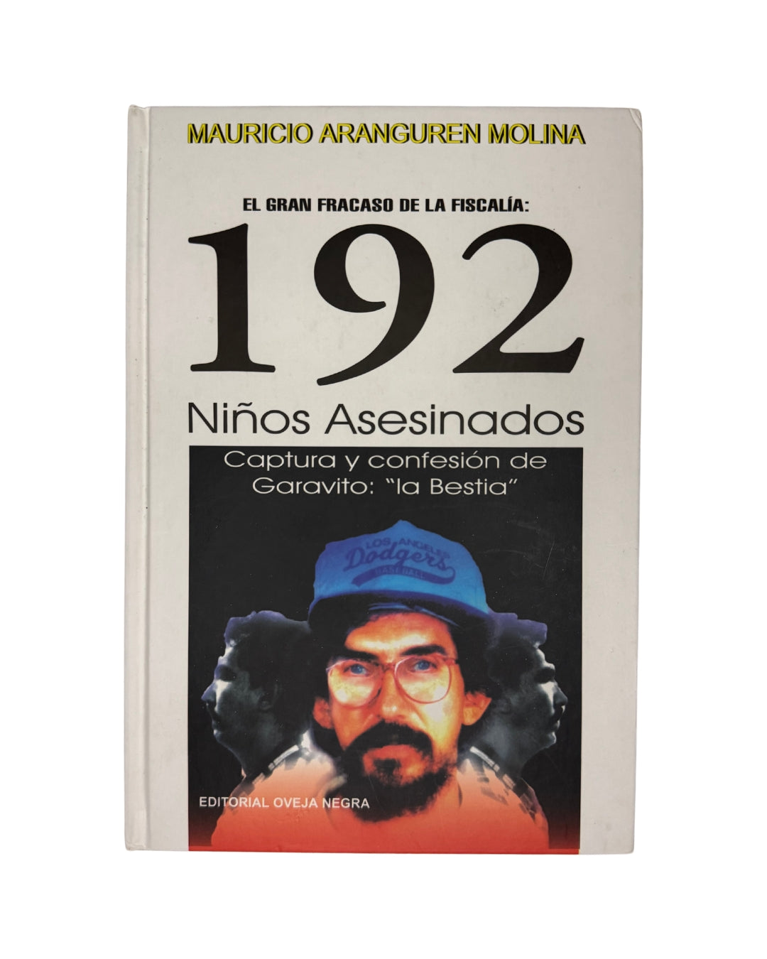 El gran fracaso de la fiscalía: 192 Niños asesinados. Captura y confesión de Garavito: "La bestia" Mauricio Aranguren Molina