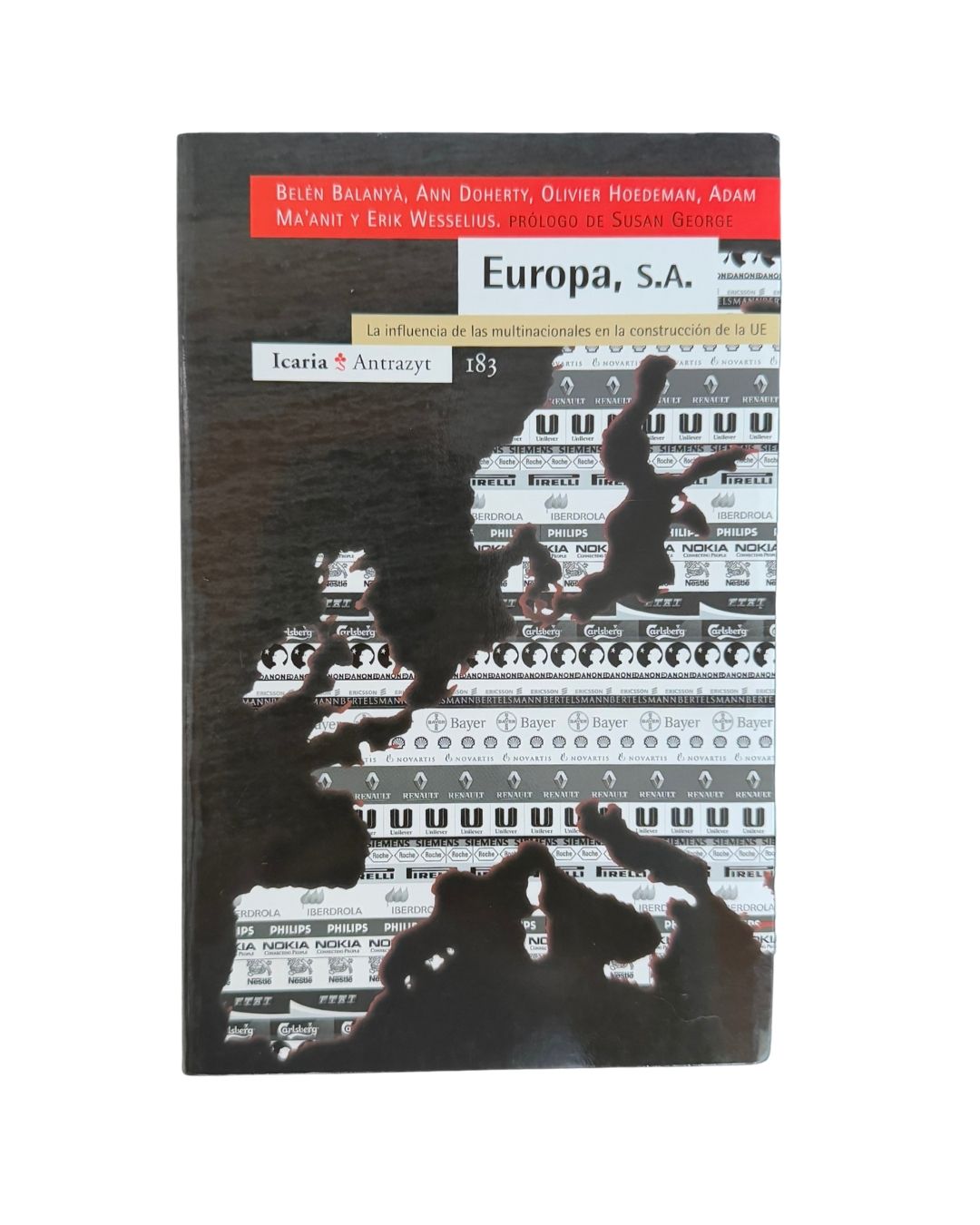 Europa S.A. La influencia de las multinacionales en la construcción de la UE Belén Balanyá Ann Doherty