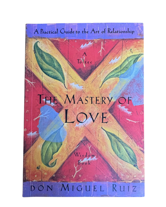 The mastery of love - Don Miguel Ruiz
