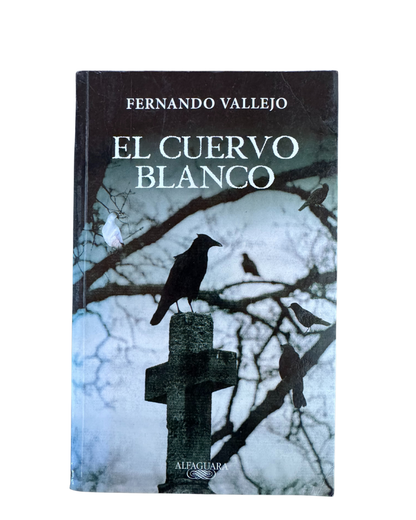 El cuervo blanco - Fernando Vallejo