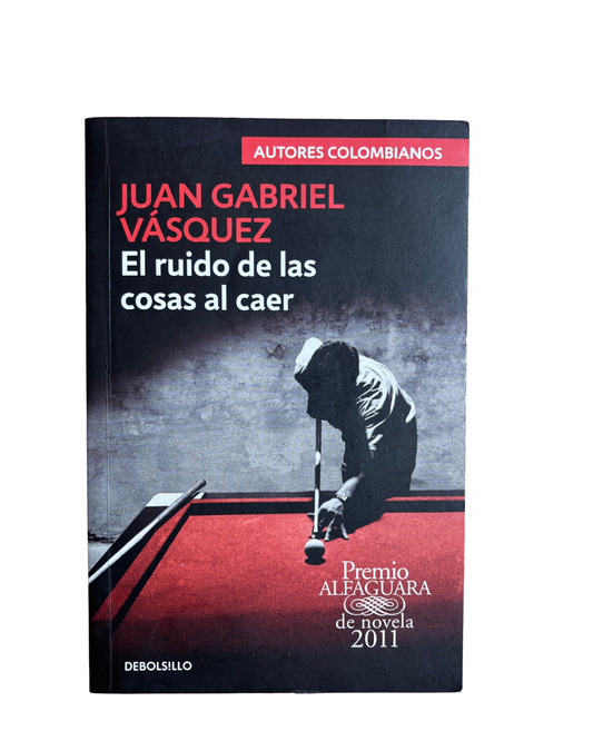 El ruido de las cosas al caer - Juan Gabriel Vasquez