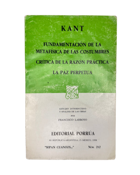 FUNDAMENTACION DE LA METAFISICA DE LAS COSTUMBRES; CRITICA DE LA RAZON PRACTICA; LA PAZ PERPETUA  Immanuel Kant