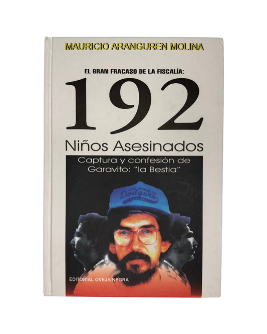 El gran fracaso de la fiscalía: 192 Niños asesinados. Captura y confesión de Garavito: "La bestia"  Mauricio Aranguren Molina