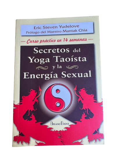 Secretos del Yoga Taoísta y la Energía sexual - Eric Steven Yudelove