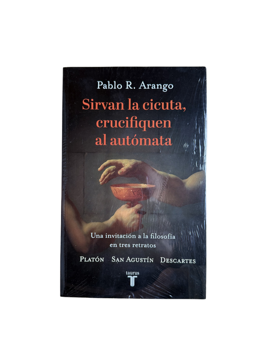 Sirvan la cicuta, crucifiquen al autómata - Pablo R. Arango