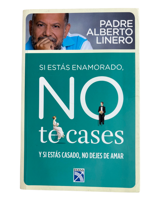 Si estas enamorado no te cases - Padre Alberto Linero