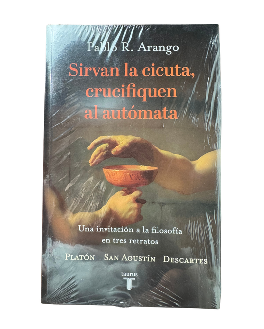 Sirvan la cicuta, crucifiquen al autómata - Pablo R. Arango