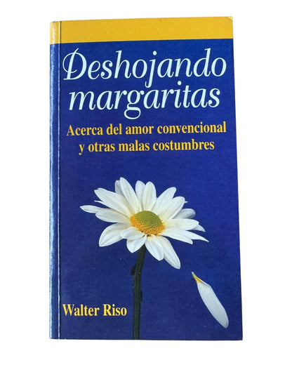 Deshojando Margaritas: Acerca Del Amor Convencional Y Otras Malas Costumbres - Walter Riso