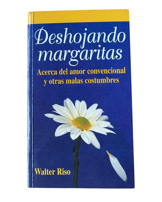 Deshojando Margaritas: Acerca Del Amor Convencional Y Otras Malas Costumbres - Walter Riso