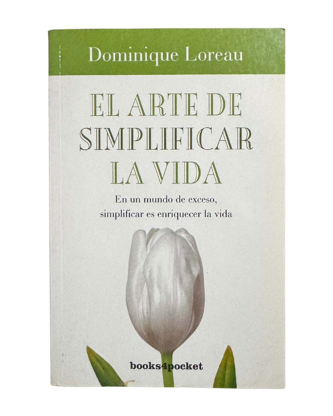 El Arte De Simplificar La Vida: En Un Mundo De Exceso, Simplificar Es Enriquecer La Vida - Dominique Loreau