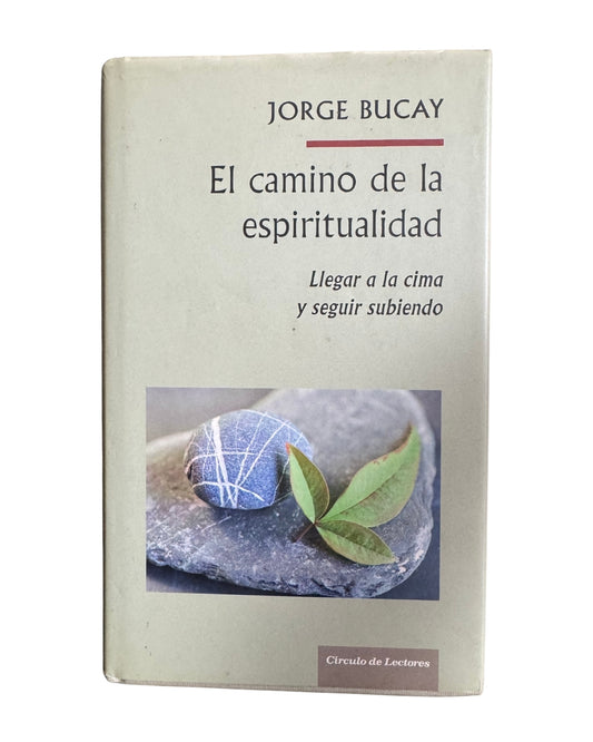 El Camino De La Espiritualidad: Llegar A La Cima Y Seguir Subiendo - Jorge Bucay