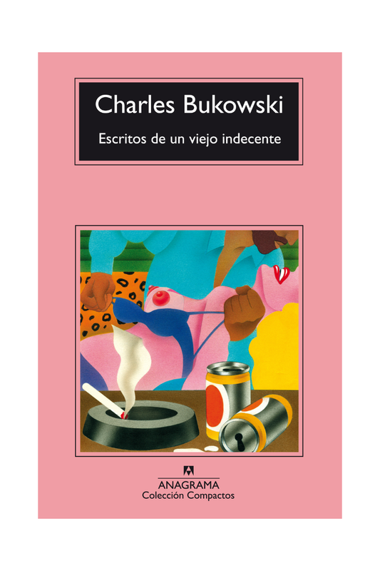 Escritos De Un Viejo Indecente - Charles Bukowski
