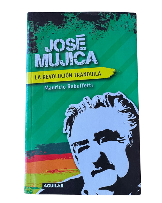 José Mujica: La Revolución Tranquila - Mauricio Rabuffetti