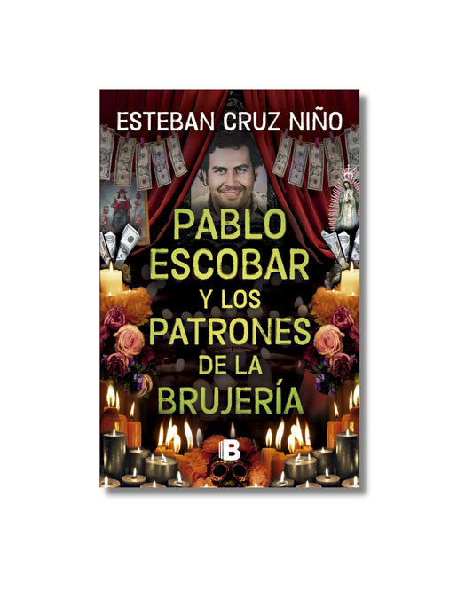 Pablo Escobar Y Los Patrones De La Brujeria Esteban Cruz Niño