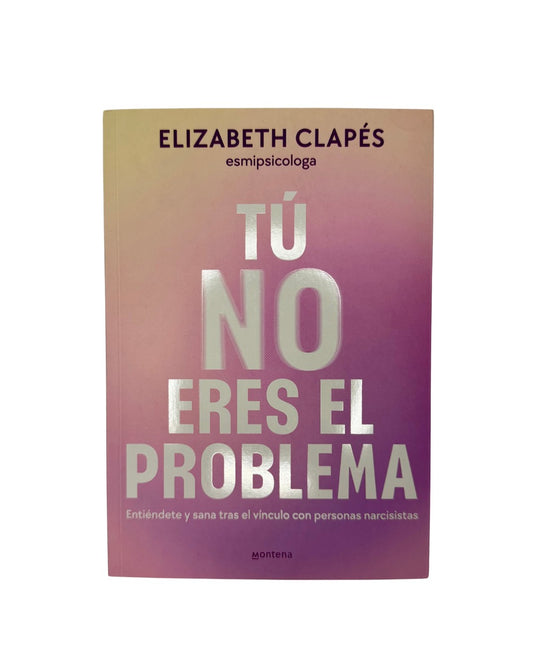 Tu No Eres El Problema ,Elizabeth Clapes