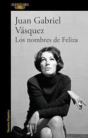 Los nombres de Feliza - Juan Gabriel Vásquez