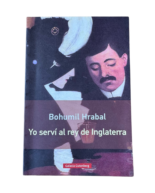 Yo Serví Al Rey De Inglaterra - Bohumil Hrabal